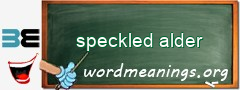 WordMeaning blackboard for speckled alder